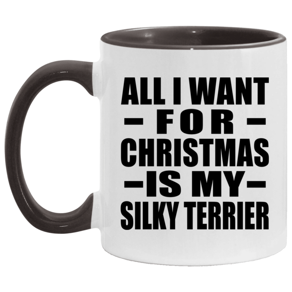 All I Want For Christmas Is My Silky Terrier - 11oz Accent Mug Black