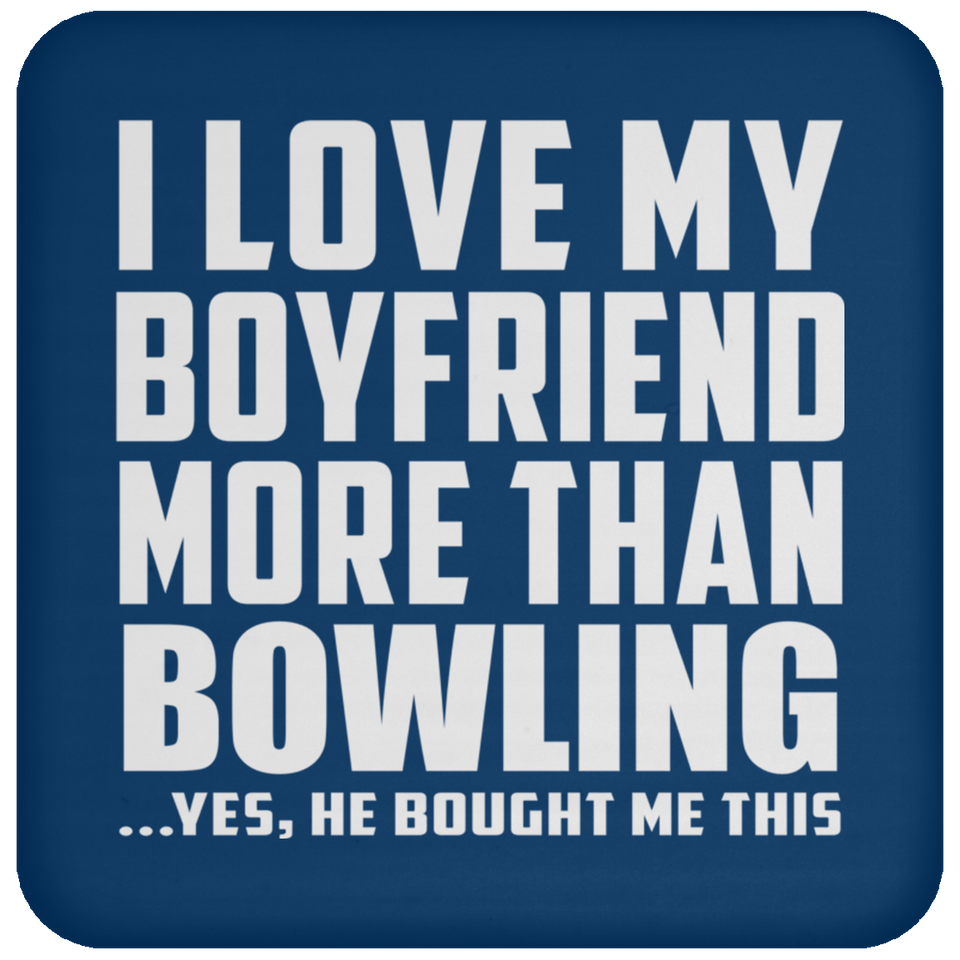 I Love My Boyfriend More Than Bowling - Drink Coaster