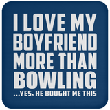 I Love My Boyfriend More Than Bowling - Drink Coaster