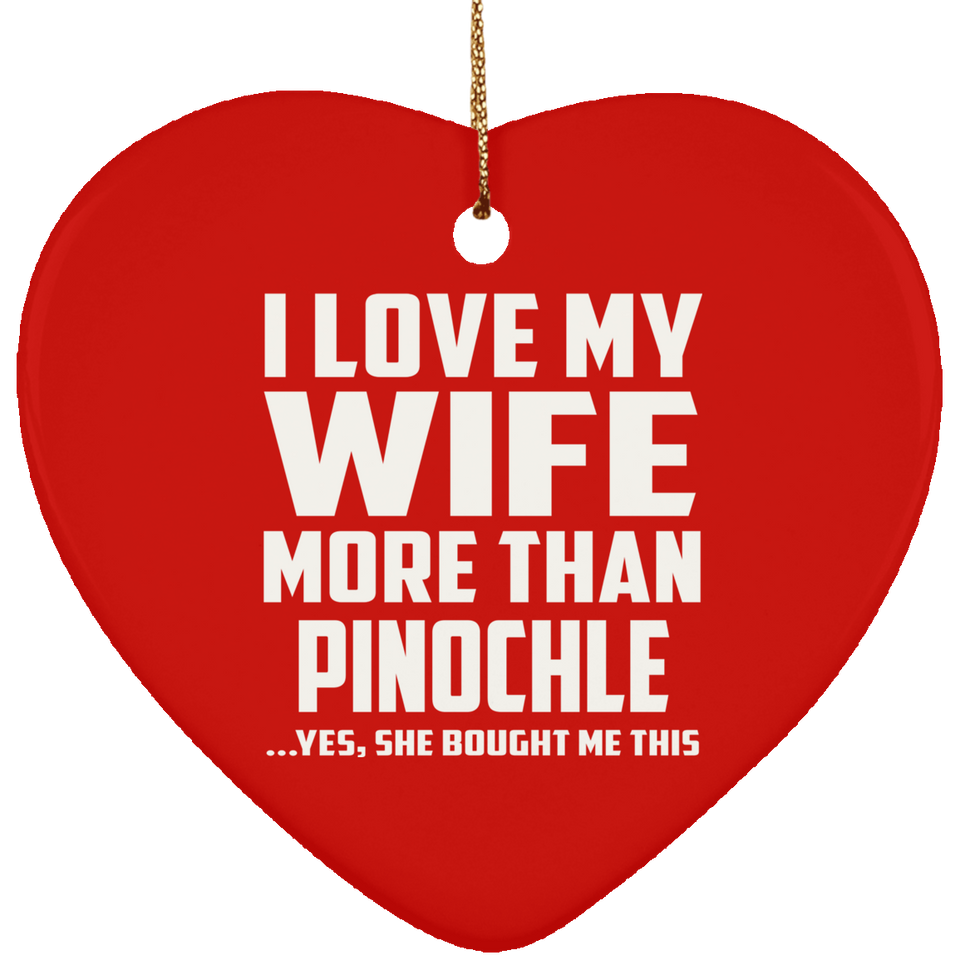 I Love My Wife More Than Pinochle - Heart Ornament