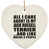 All I Care About Is My Jack Russell Terrier - Heart Ornament