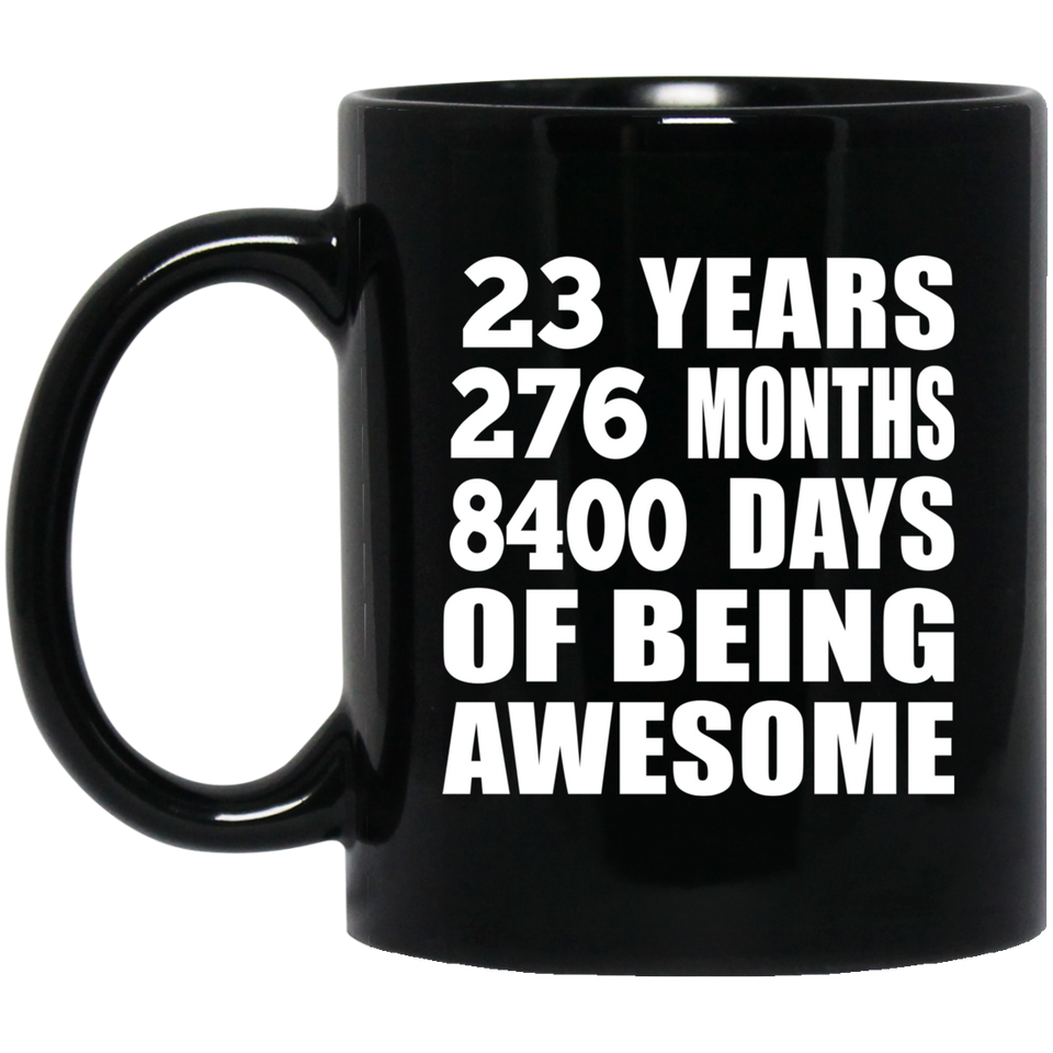 23rd Birthday 23 Years 276 Months 8400 Days Of Awesome - 11oz Coffee Mug Black