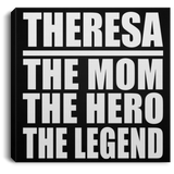 Theresa The Mom The Hero The Legend - Canvas Square