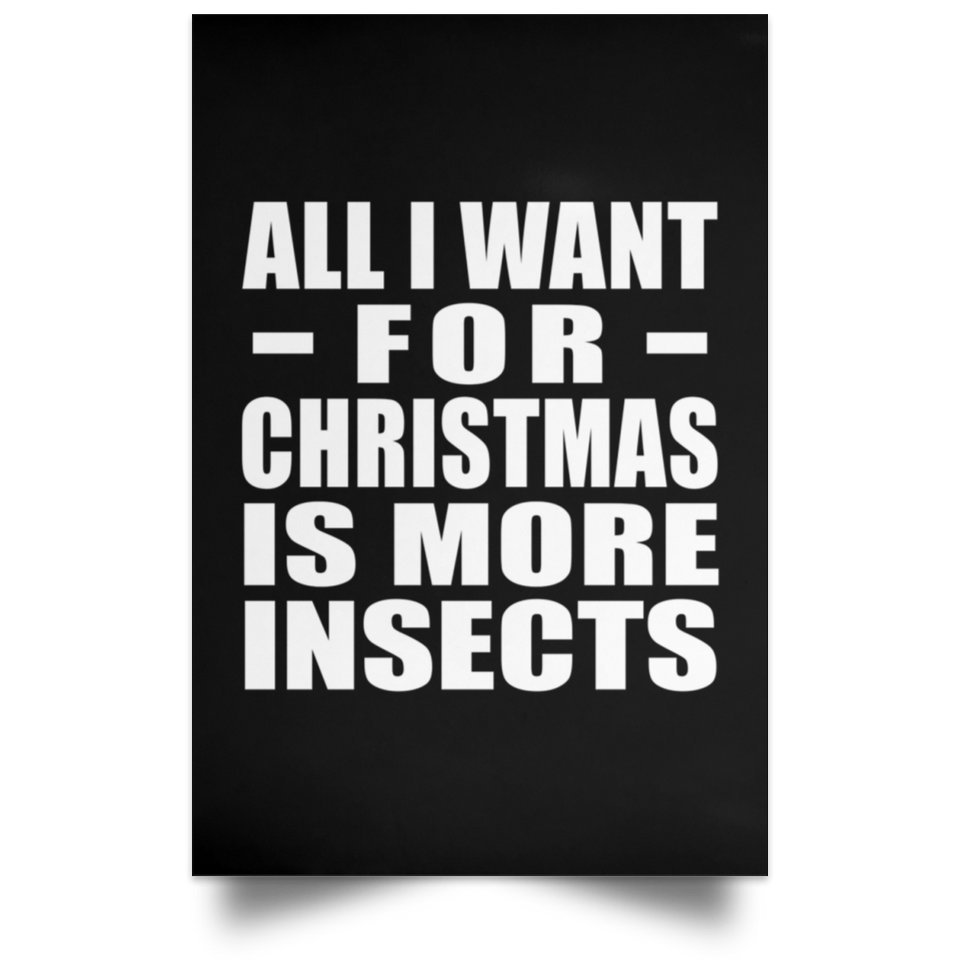 All I Want For Christmas Is More Insects - Poster Portrait