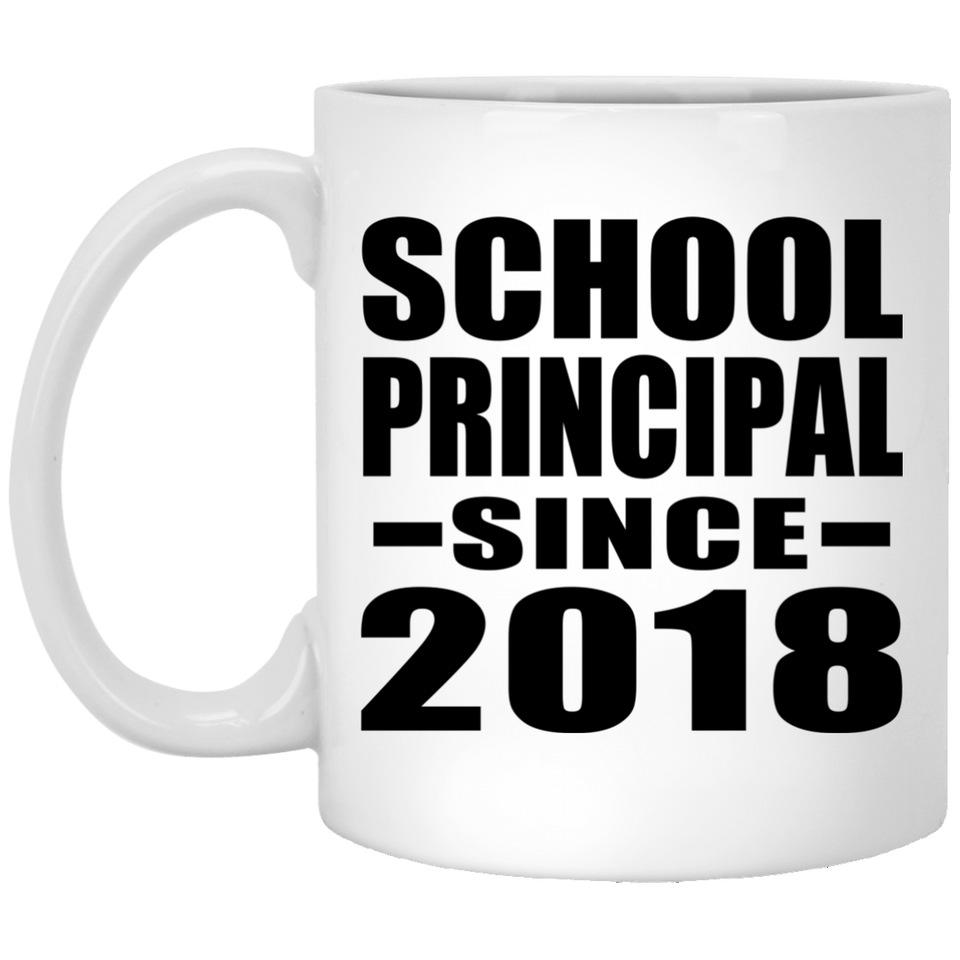 School Principal Since 2018 - 11 Oz Coffee Mug
