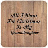All I Want For Christmas Is My Granddaughter - Drink Coaster C