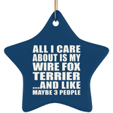 All I Care About Is My Wire Fox Terrier - Star Ornament