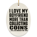 I Love My Boyfriend More Than Collecting Coins - Oval Ornament