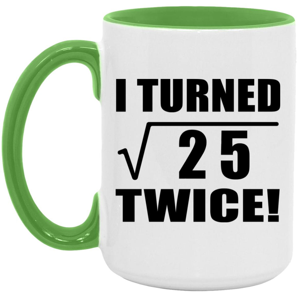 10th Birthday I Turned Square Root of 25 Twice - 15oz Accent Mug Green