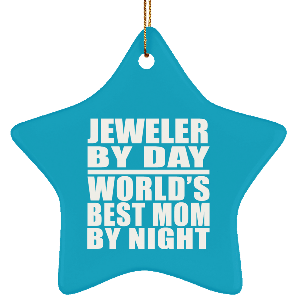 Jeweler By Day World's Best Mom By Night - Star Ornament