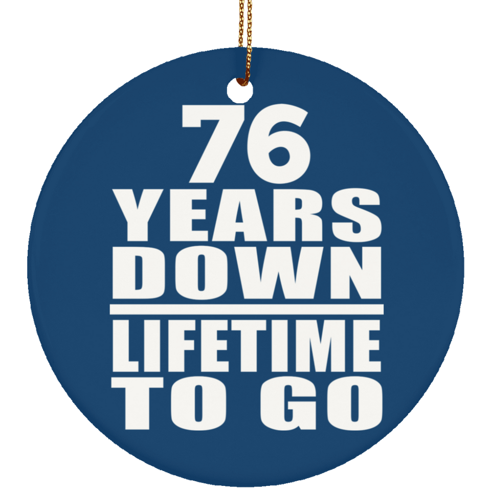 76th Anniversary 76 Years Down Lifetime To Go - Circle Ornament