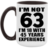 63rd Birthday I'm Not 63 I'm 18 With 45 Years Experience - 15oz Accent Mug Black