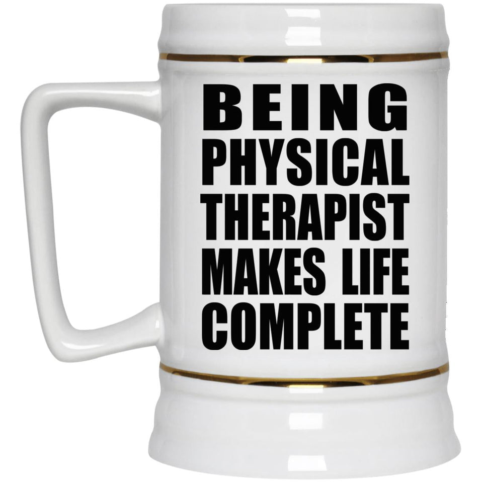 Being Physical Therapist Makes Life Complete - Beer Stein