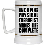 Being Physical Therapist Makes Life Complete - Beer Stein