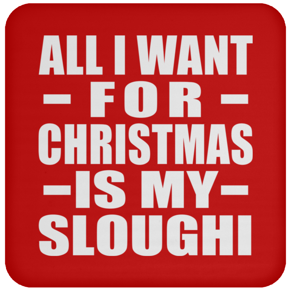 All I Want For Christmas Is My Sloughi - Coaster