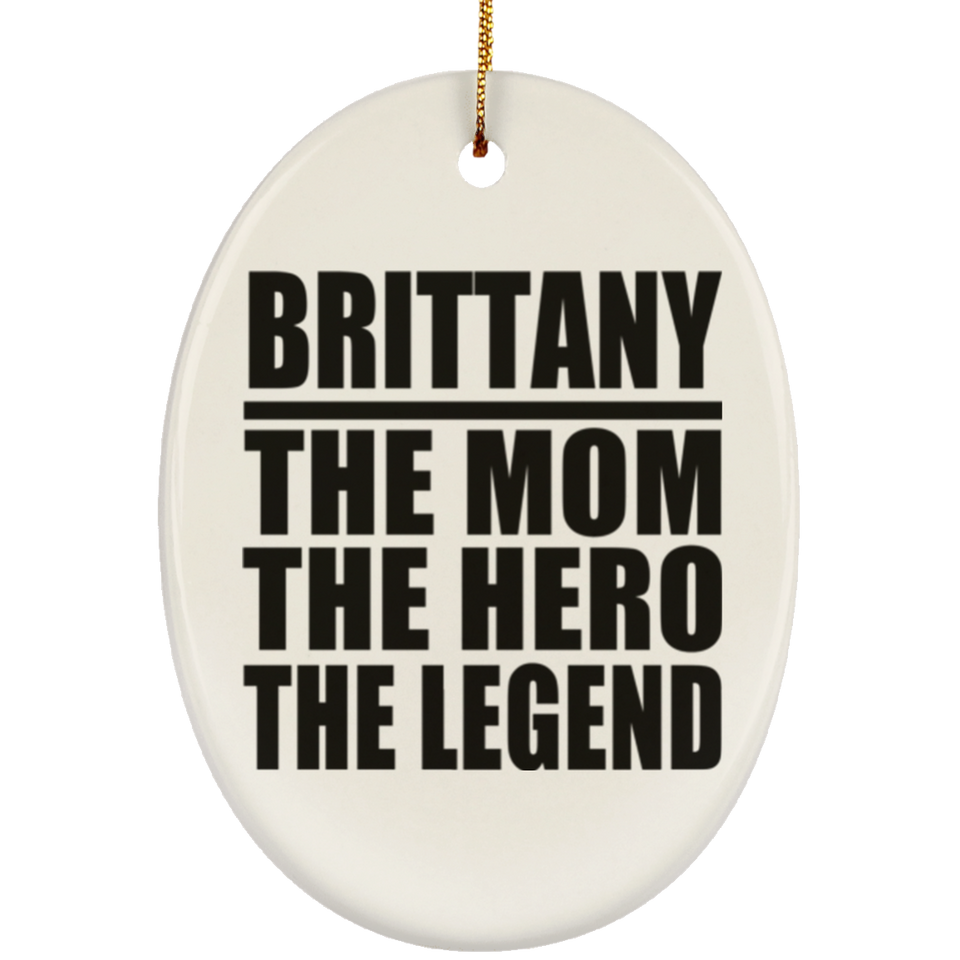 Brittany The Mom The Hero The Legend - Oval Ornament