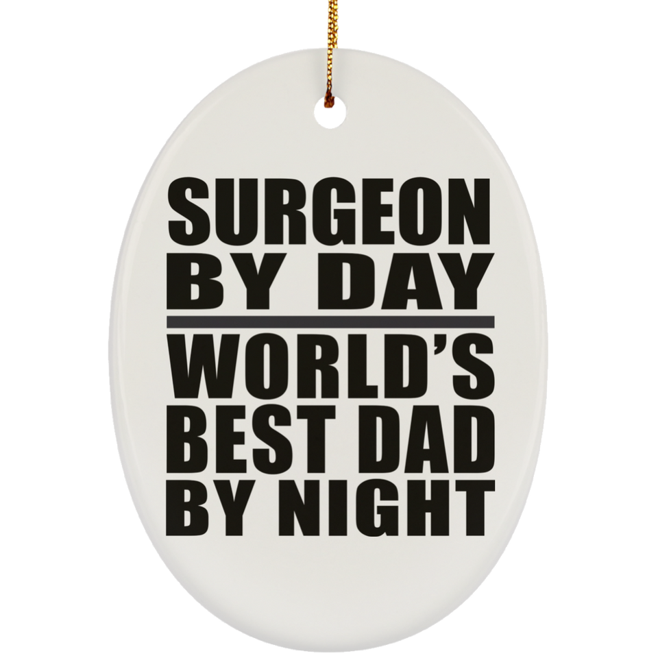Surgeon By Day World's Best Dad By Night - Oval Ornament