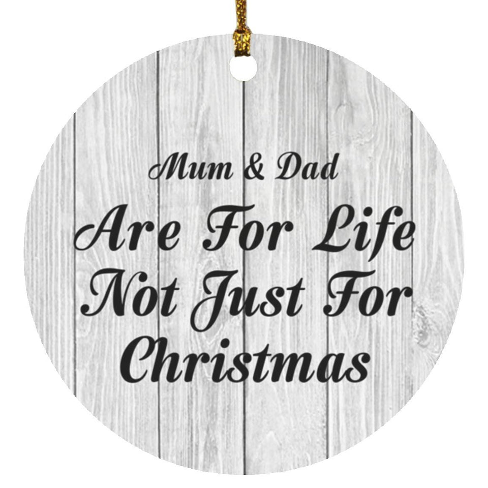 Mum & Dad Are For Life Not Just For Christmas - Circle Ornament F