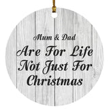Mum & Dad Are For Life Not Just For Christmas - Circle Ornament F