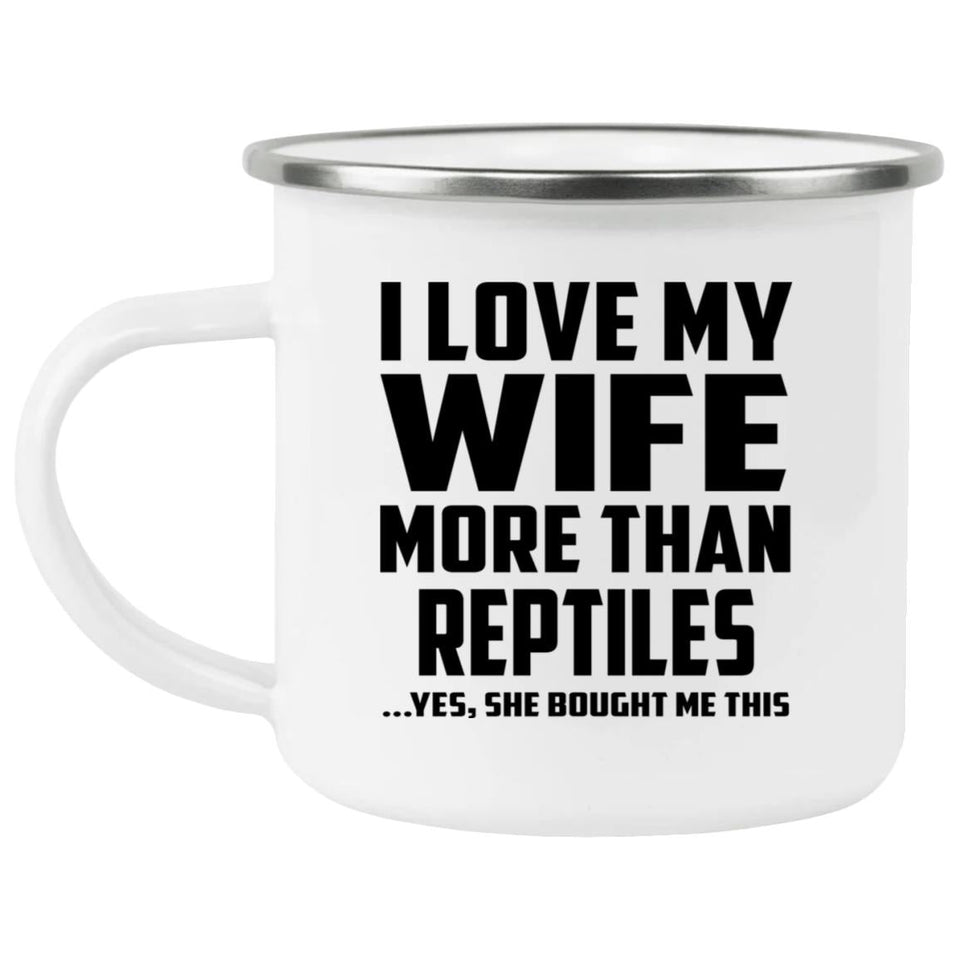 I Love My Wife More Than Reptiles - 12oz Camping Mug
