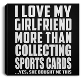 I Love My Girlfriend More Than Collecting Sports Cards - Canvas Square
