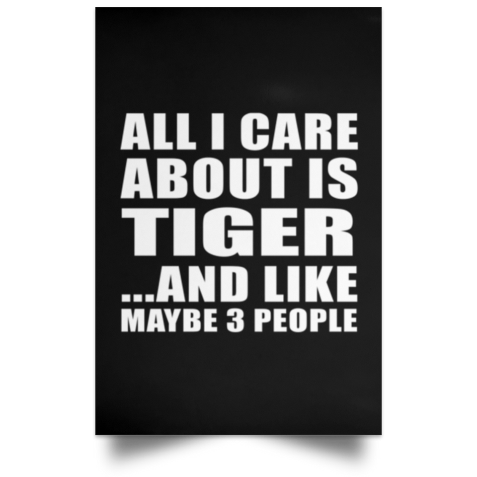 All I Care About Is Tiger - Poster Portrait