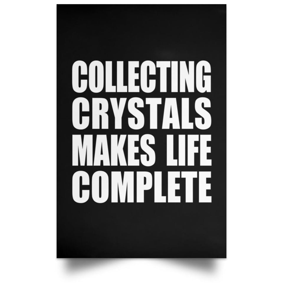 Collecting Crystals Makes Life Complete - Poster Portrait