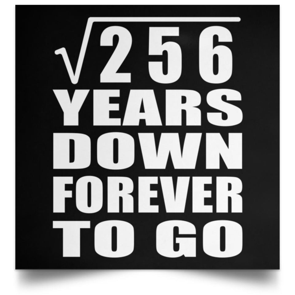 16th Anniversary Square Root of 256 Years Down Forever To Go - Poster Square