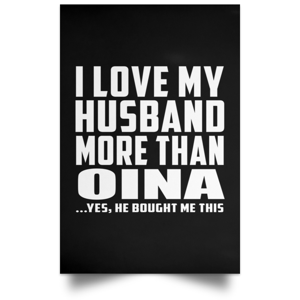 I Love My Husband More Than Oina - Poster Portrait