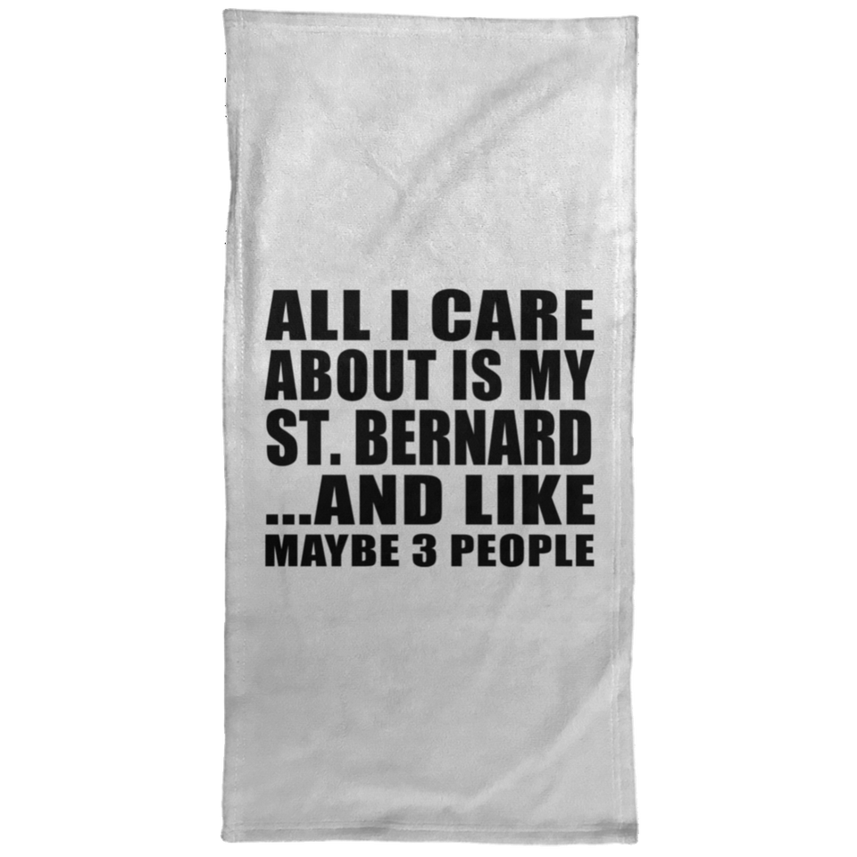 All I Care About Is My St. Bernard - Hand Towel