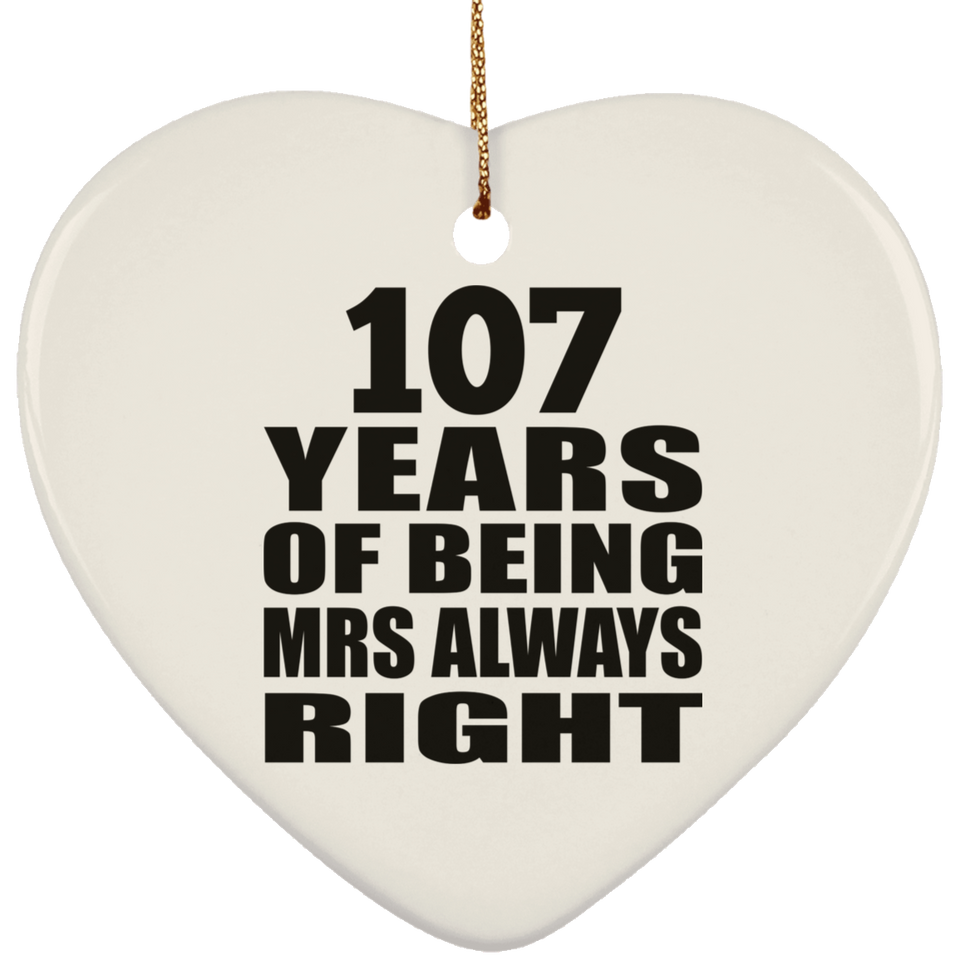 107th Anniversary 107 Years of Being Mrs Always Right - Heart Ornament