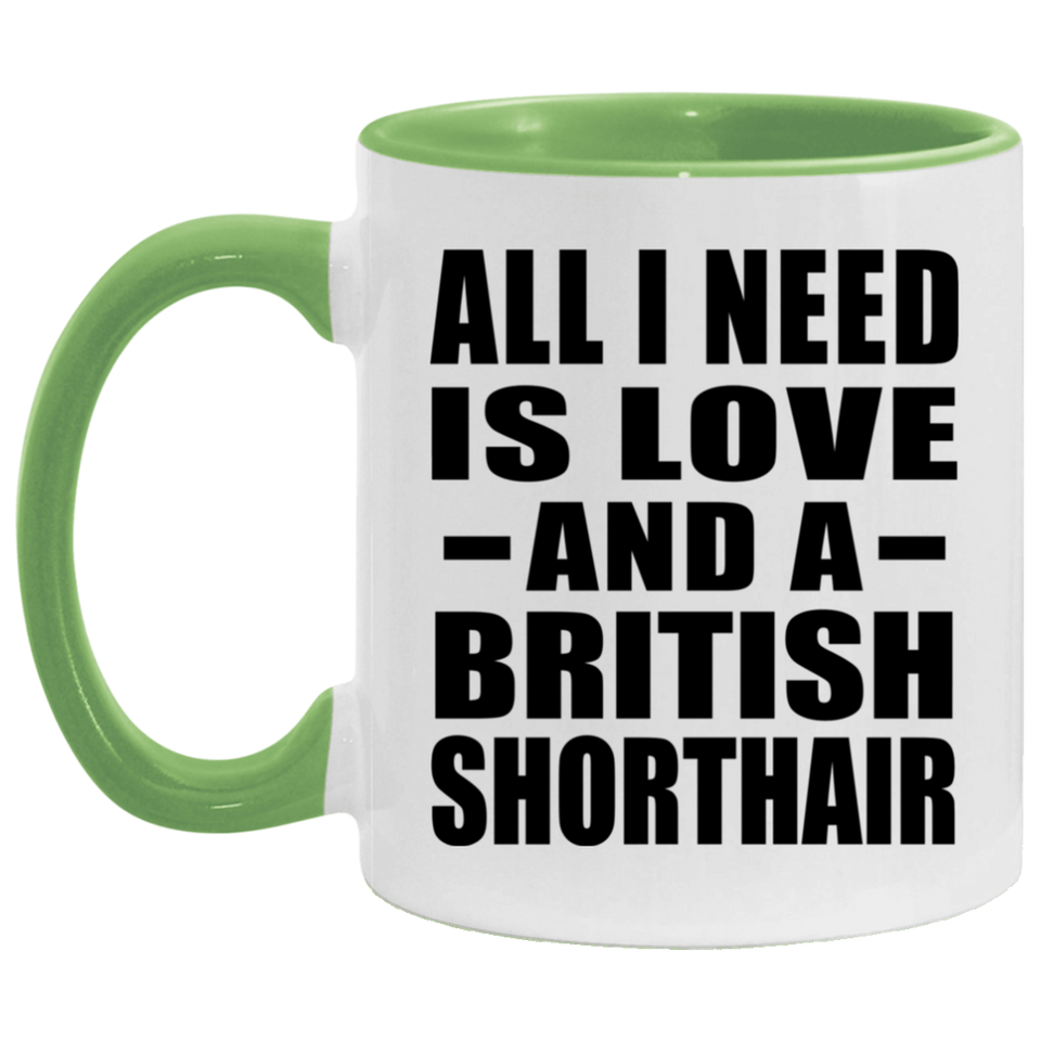 All I Need Is Love And A British Shorthair - 11oz Accent Mug Green