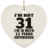 31st Birthday I'm Not 31 I'm 18 With 13 Years Experience - Heart Ornament