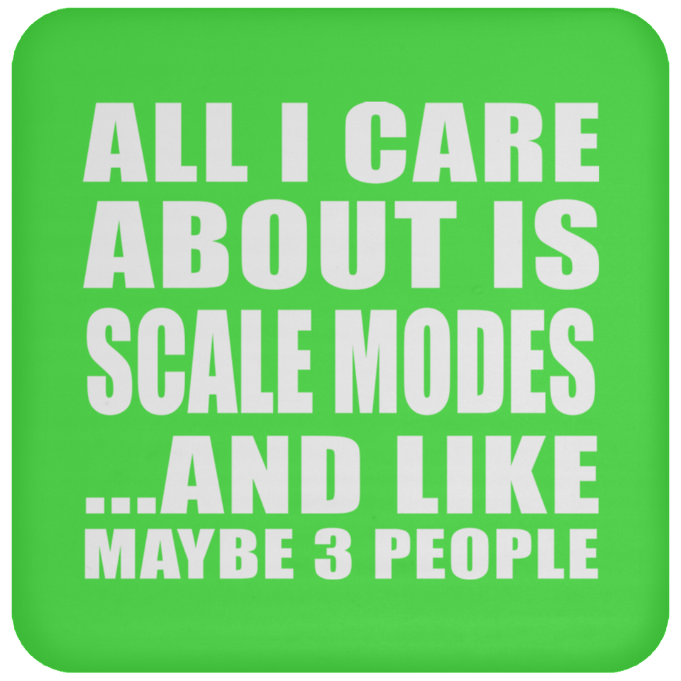 All I Care About Is Scale Modes - Drink Coaster