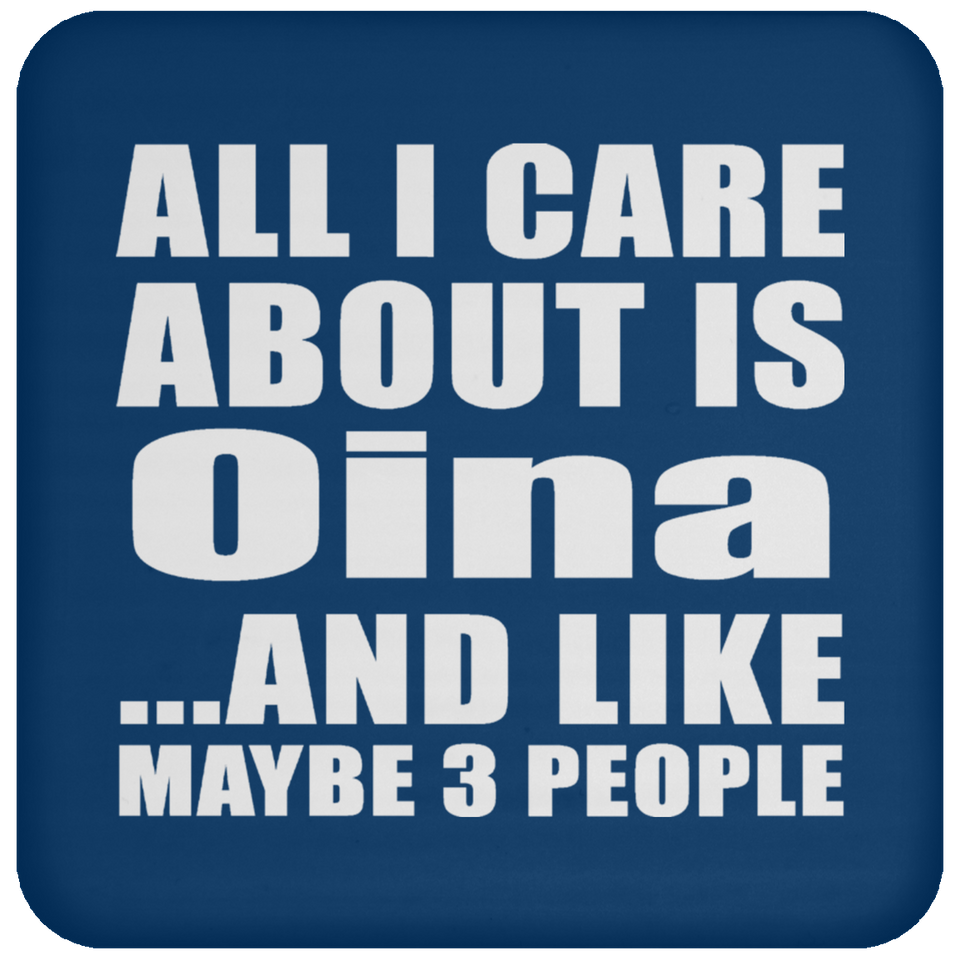 All I Care About Is Oina - Drink Coaster