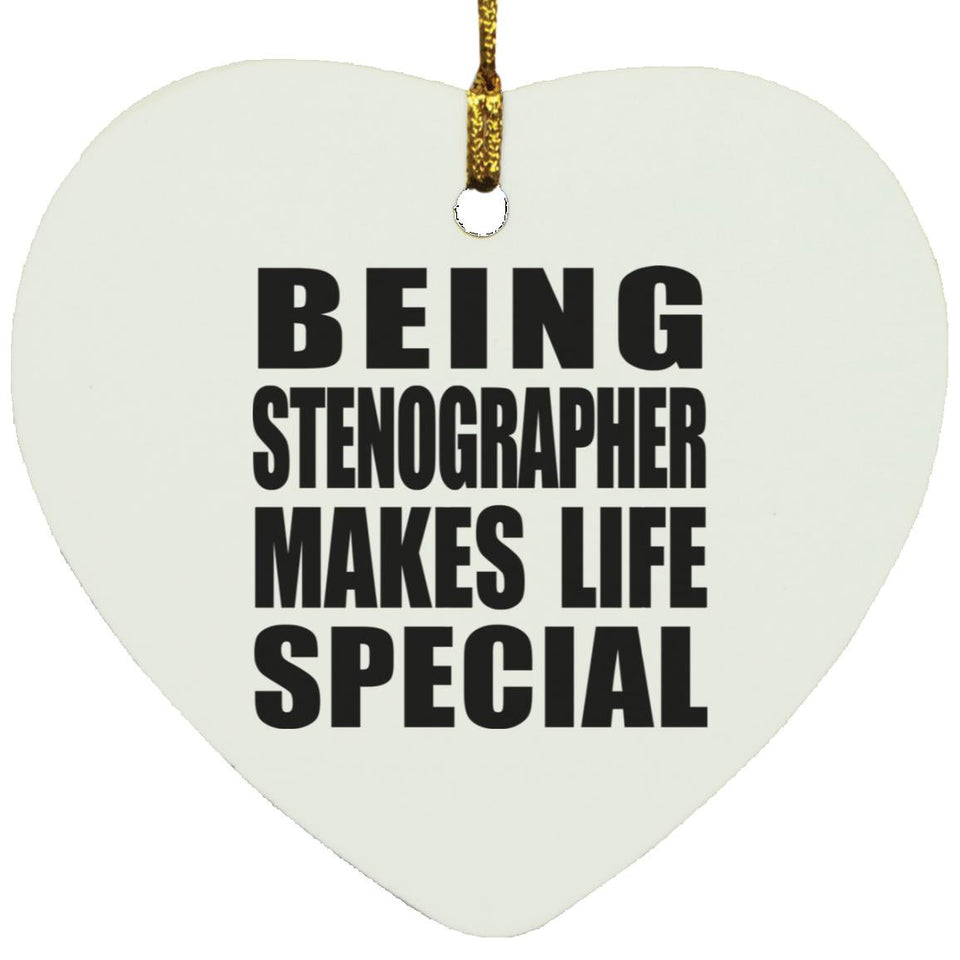Being Stenographer Makes Life Special - Heart Ornament