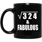 18th Birthday Square Root of 324 & Fabulous - 11oz Coffee Mug Black