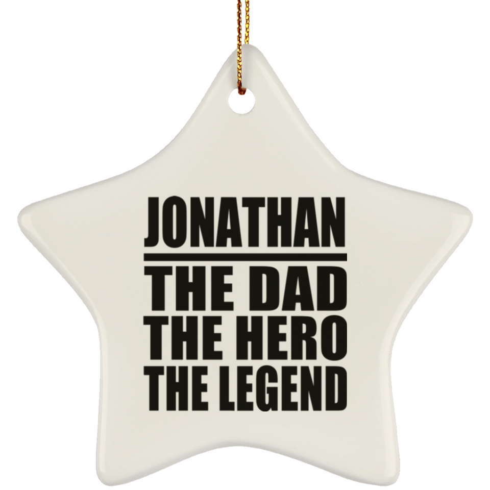 Jonathan The Dad The Hero The Legend - Star Ornament