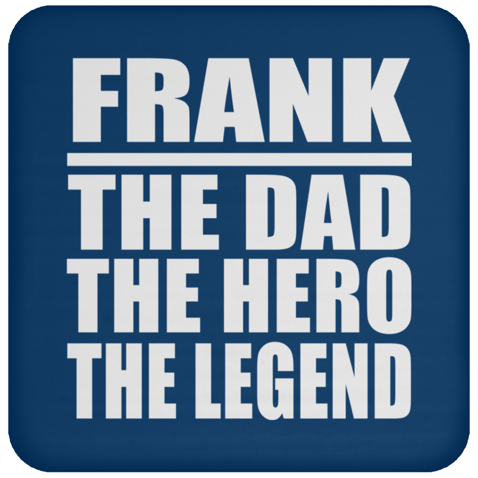 Frank The Dad The Hero The Legend - Drink Coaster