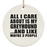 All I Care About Is My Greyhound - Circle Ornament