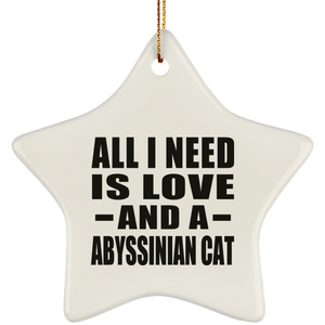 All I Need Is Love And A Abyssinian Cat - Star Ornament