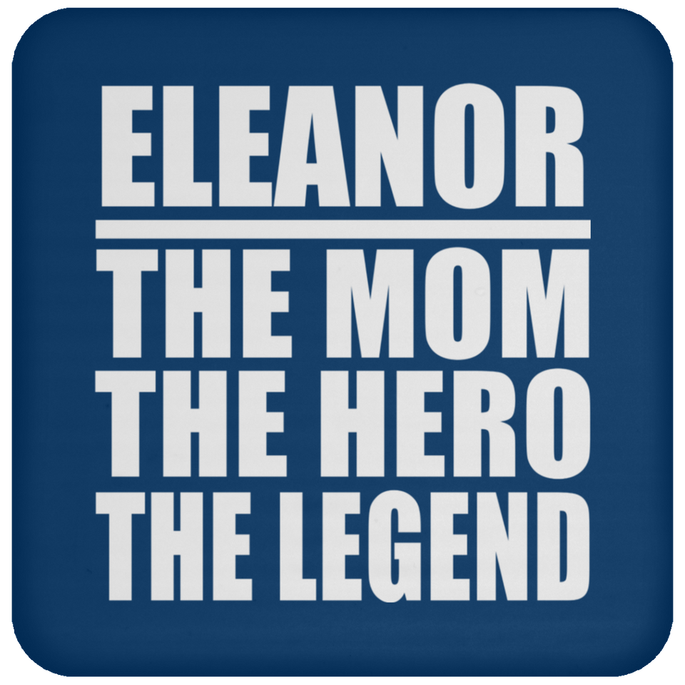 Eleanor The Mom The Hero The Legend - Drink Coaster