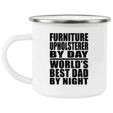 Furniture Upholsterer By Day World's Best Dad By Night - 12oz Camping Mug