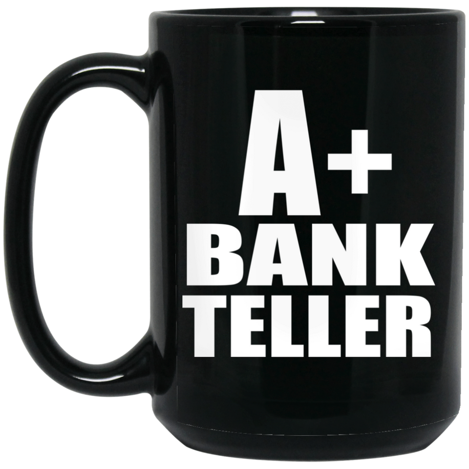 A+ Bank Teller - 15oz Coffee Mug Black