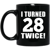 56th Birthday I Turned 28 Twice - 11oz Coffee Mug Black