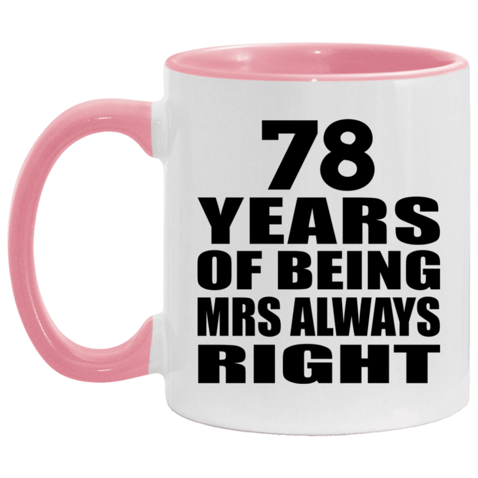 78th Anniversary 78 Years of Being Mrs Always Right - 11oz Accent Mug Pink