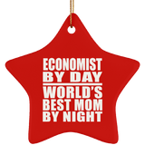 Economist By Day World's Best Mom By Night - Star Ornament