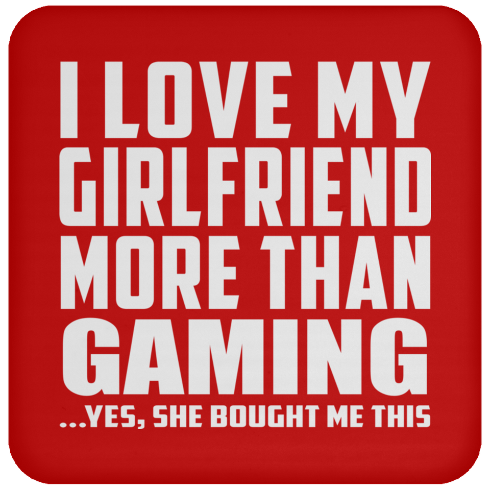 I Love My Girlfriend More Than Gaming - Drink Coaster