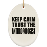 Keep Calm and Trust The Anthropologist - Oval Ornament