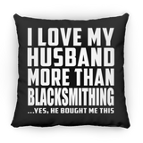 I Love My Husband More Than Blacksmithing - Throw Pillow Black